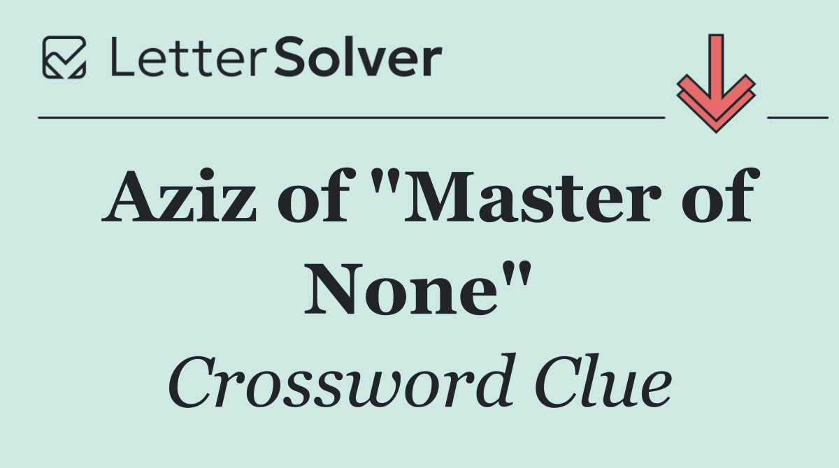 Aziz of "Master of None"