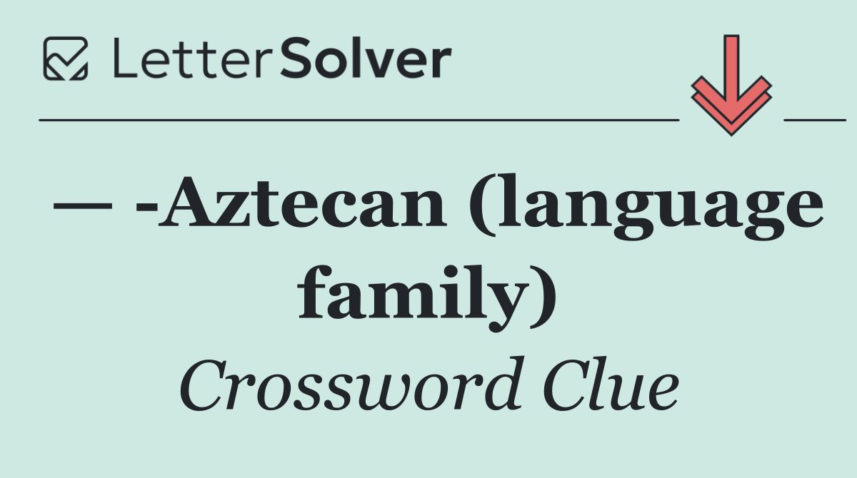 —  Aztecan (language family)