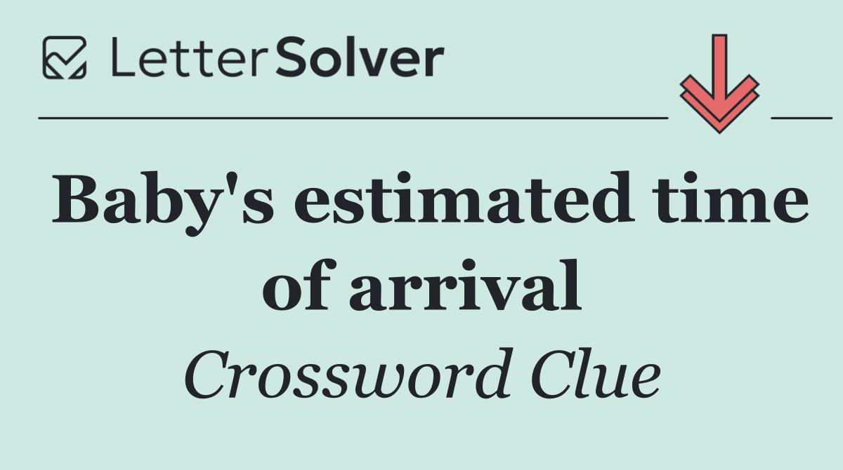 Baby's estimated time of arrival