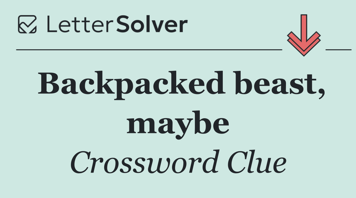 Backpacked beast, maybe