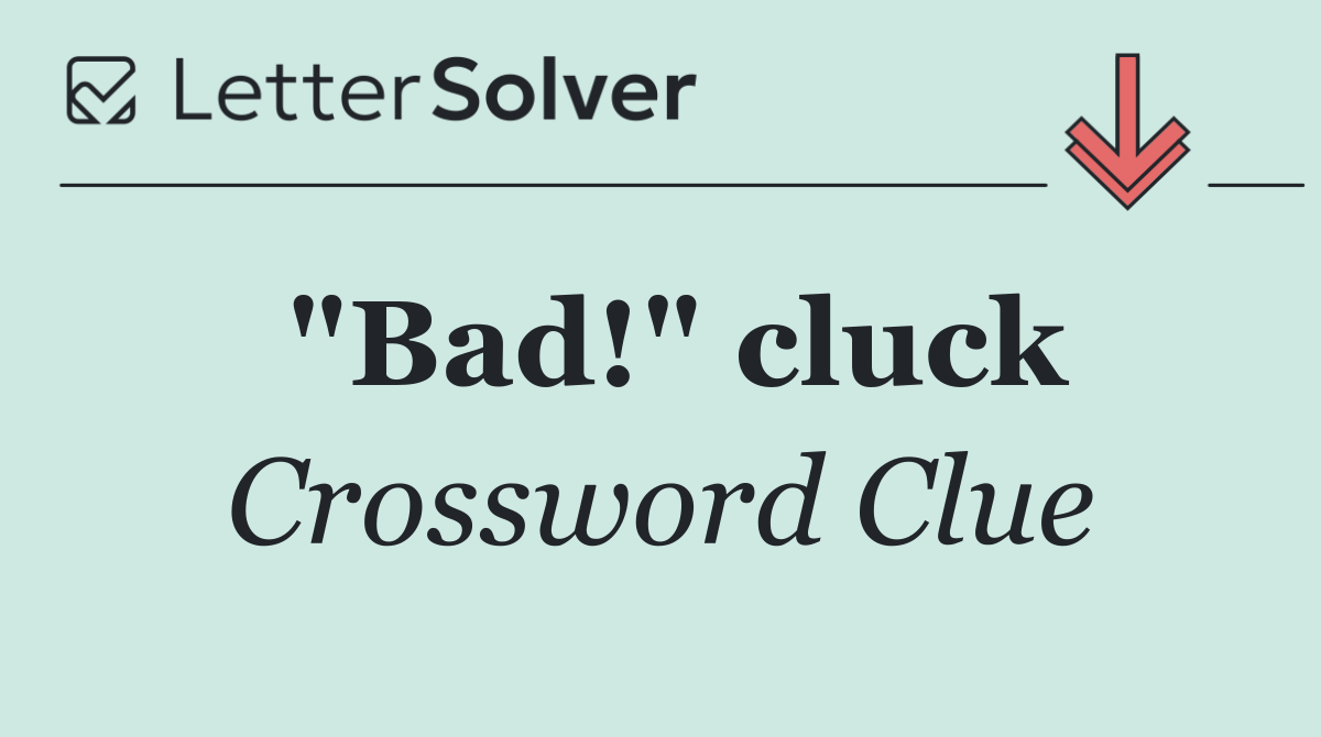 "Bad!" cluck