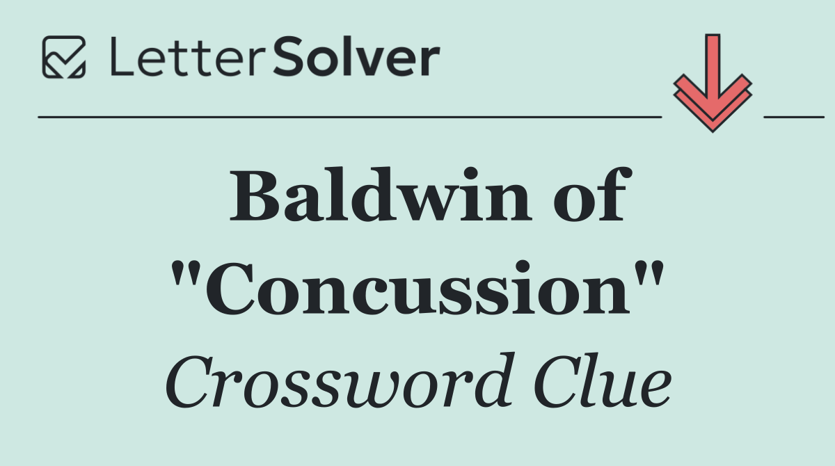 Baldwin of "Concussion"
