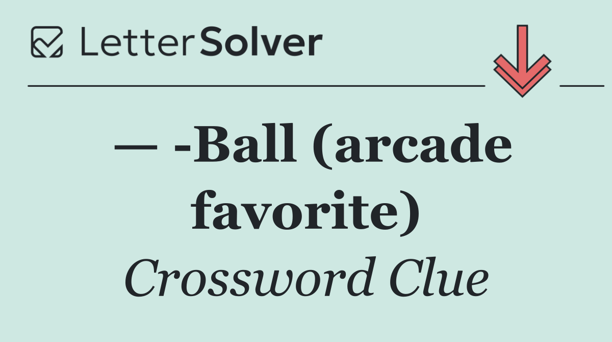 —  Ball (arcade favorite)