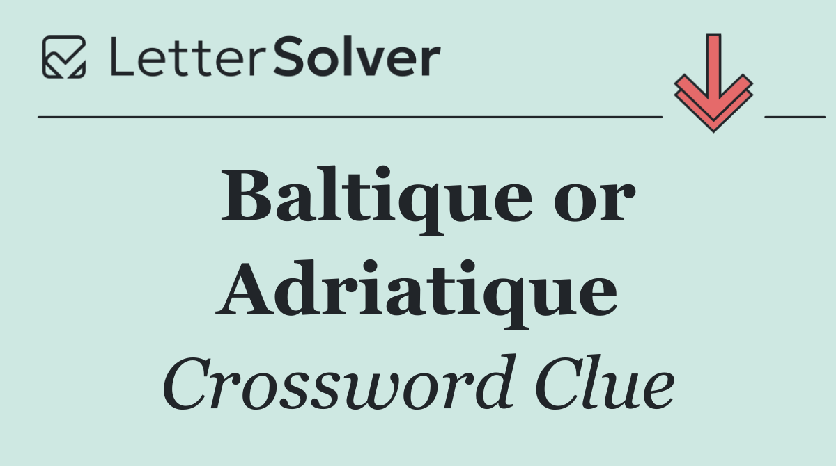 Baltique or Adriatique