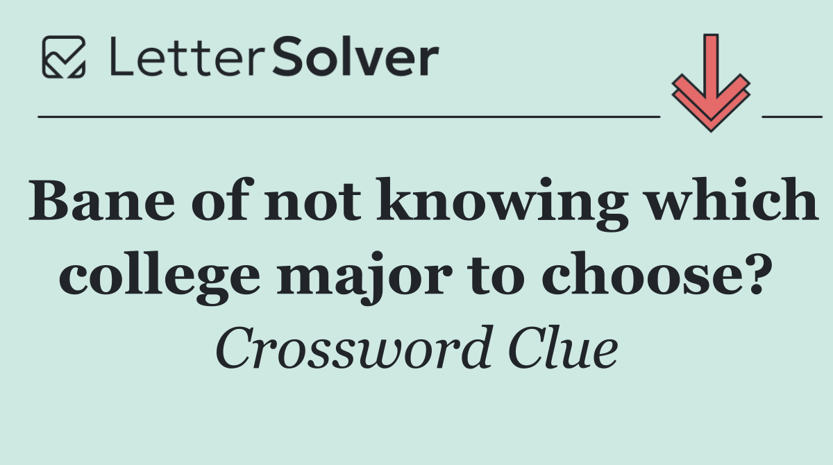 Bane of not knowing which college major to choose?
