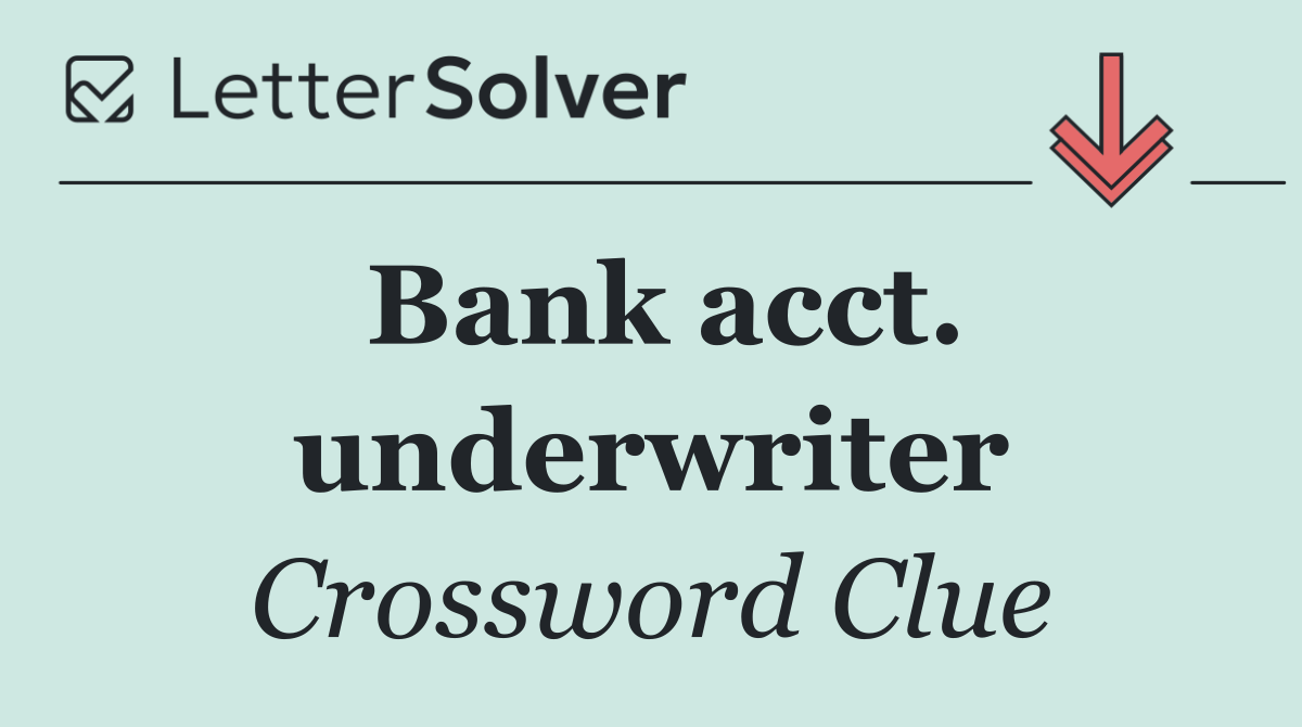 Bank acct. underwriter