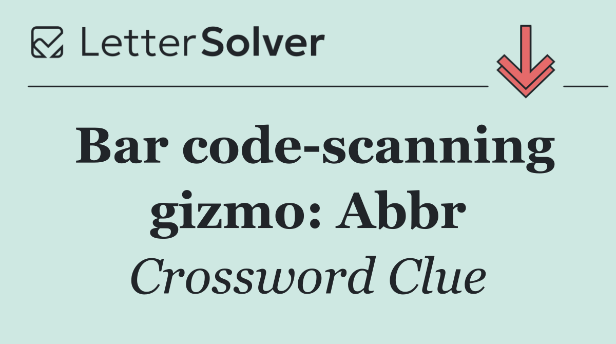 Bar code scanning gizmo: Abbr