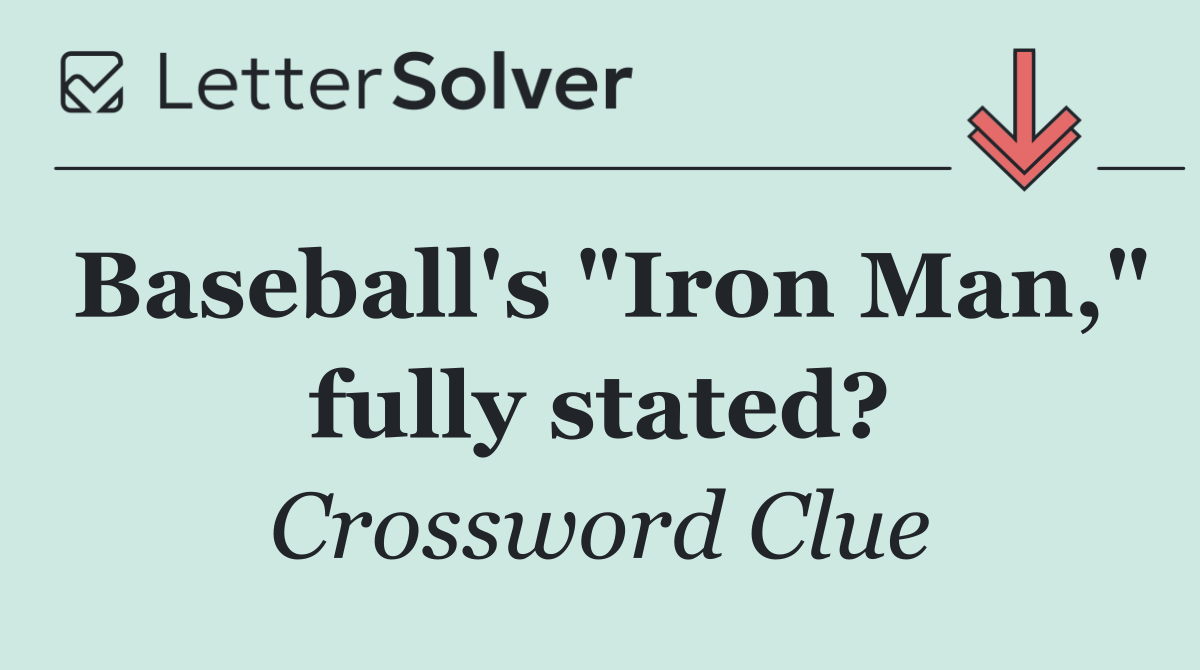 Baseball's "Iron Man," fully stated?