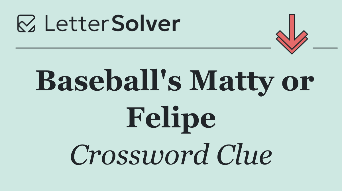 Baseball's Matty or Felipe