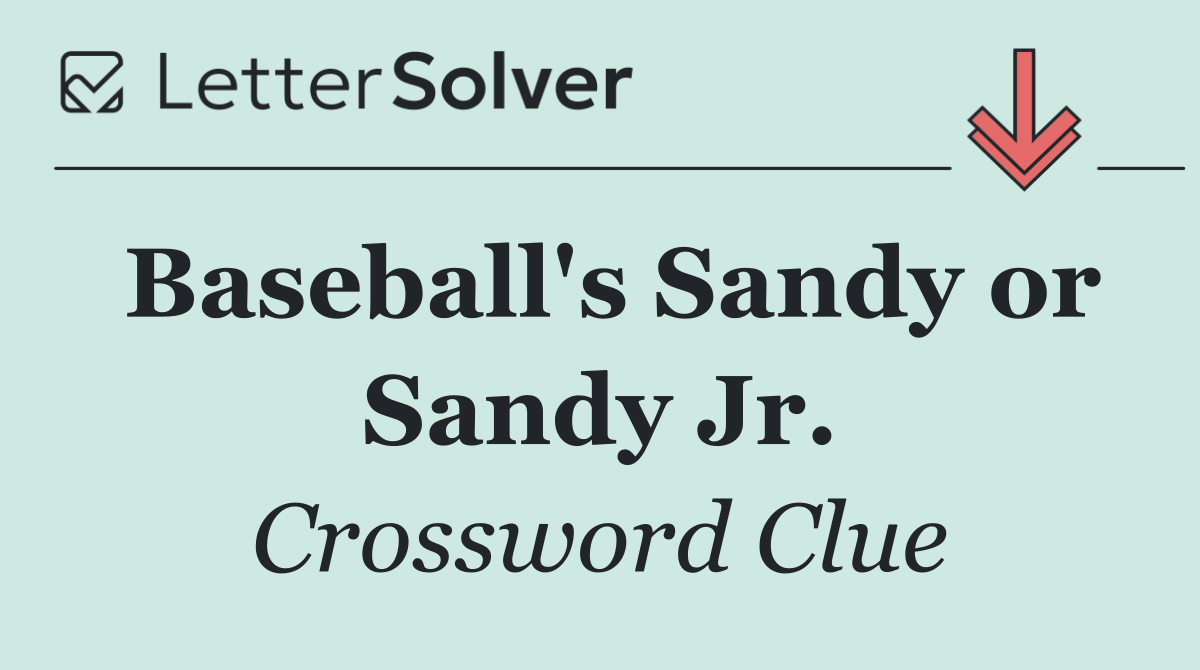 Baseball's Sandy or Sandy Jr.