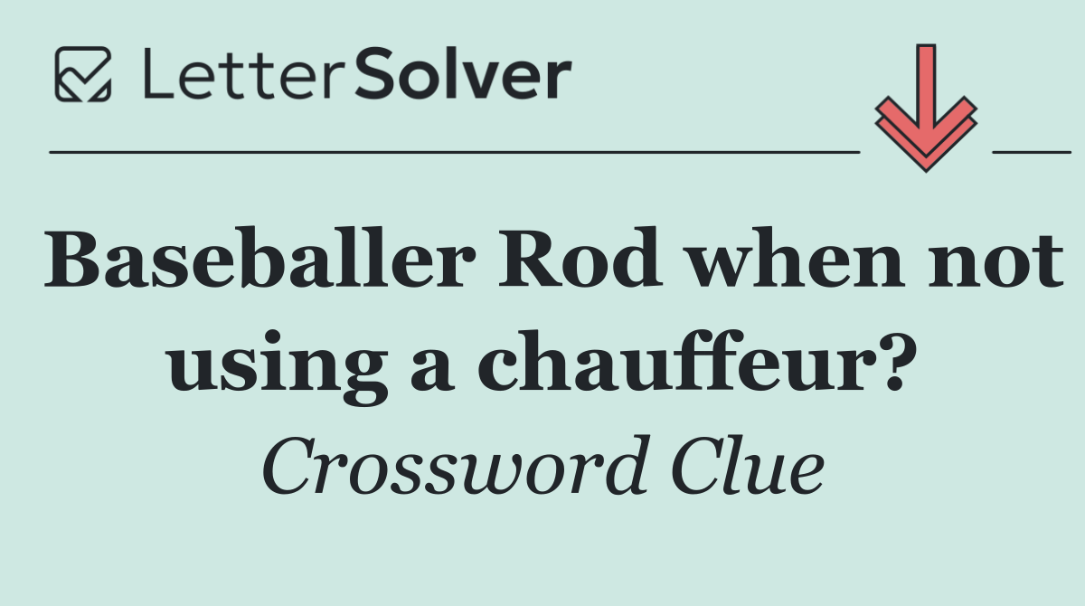 Baseballer Rod when not using a chauffeur?