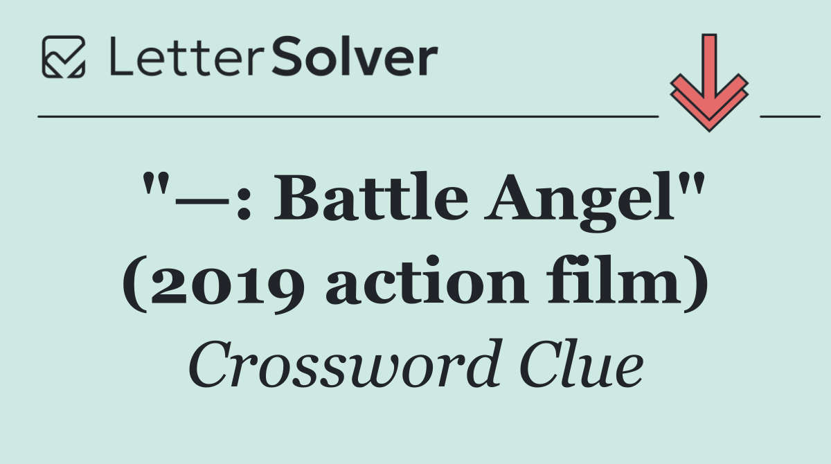 "—: Battle Angel" (2019 action film)