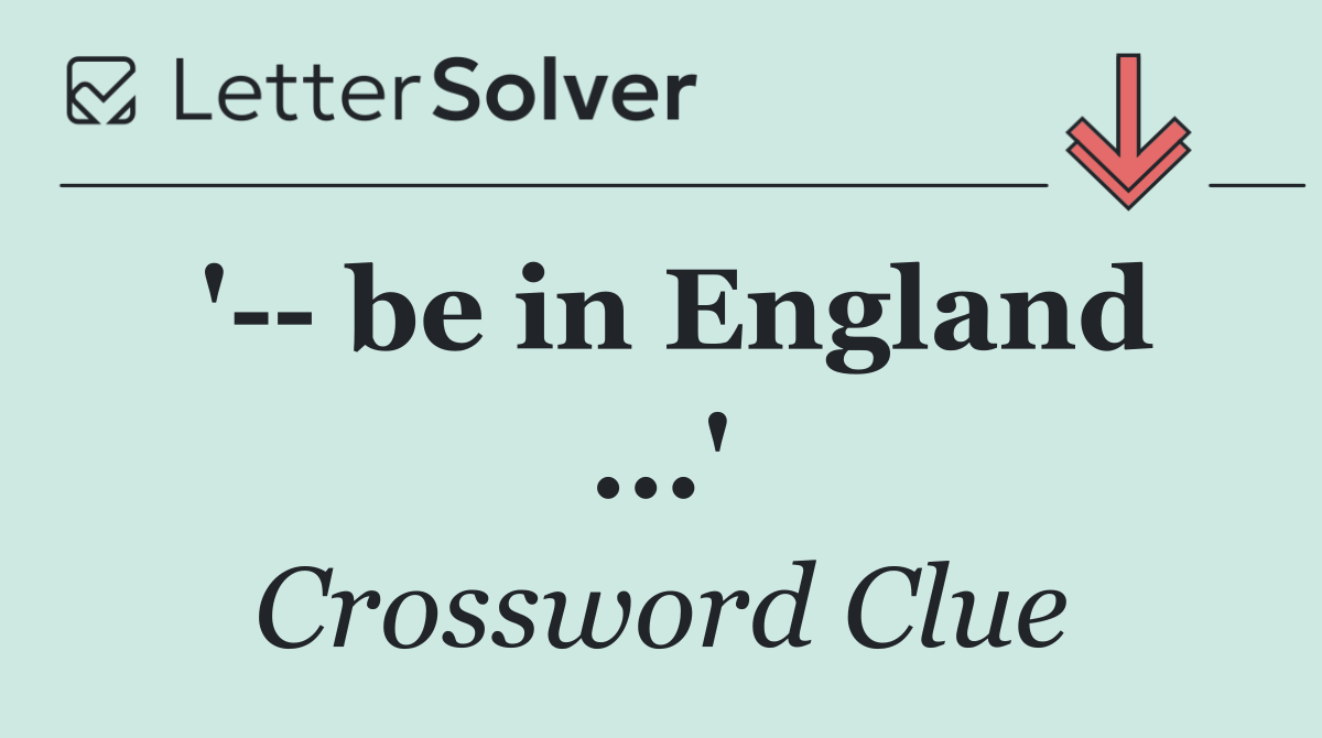 '   be in England ...'