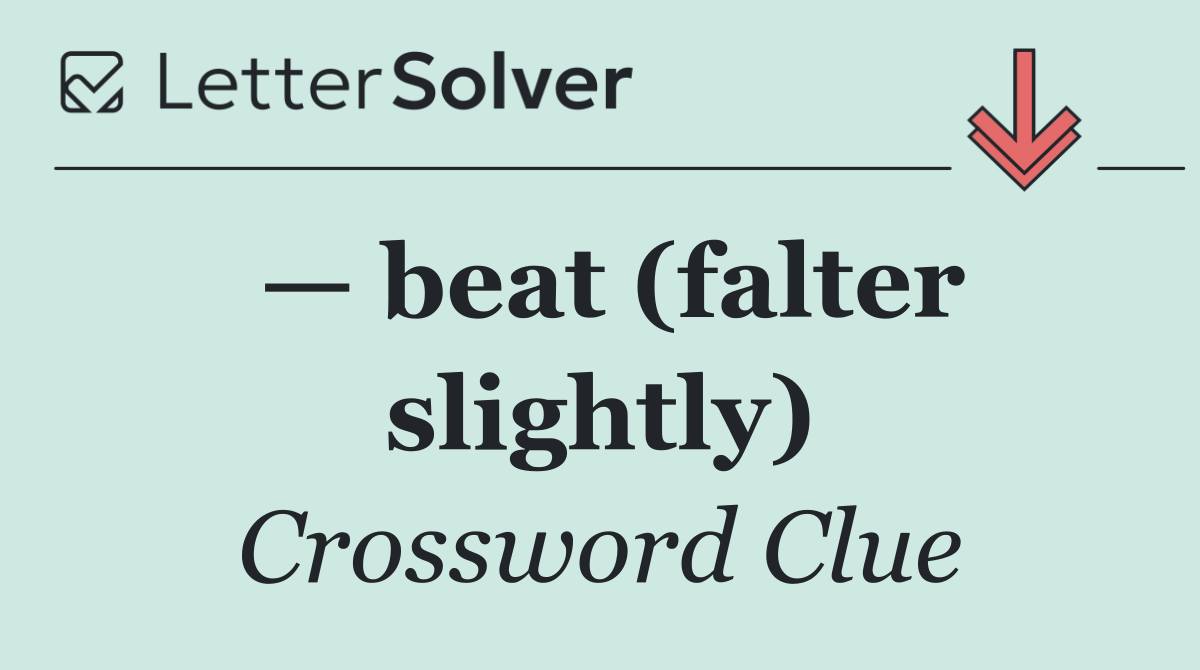 — beat (falter slightly)