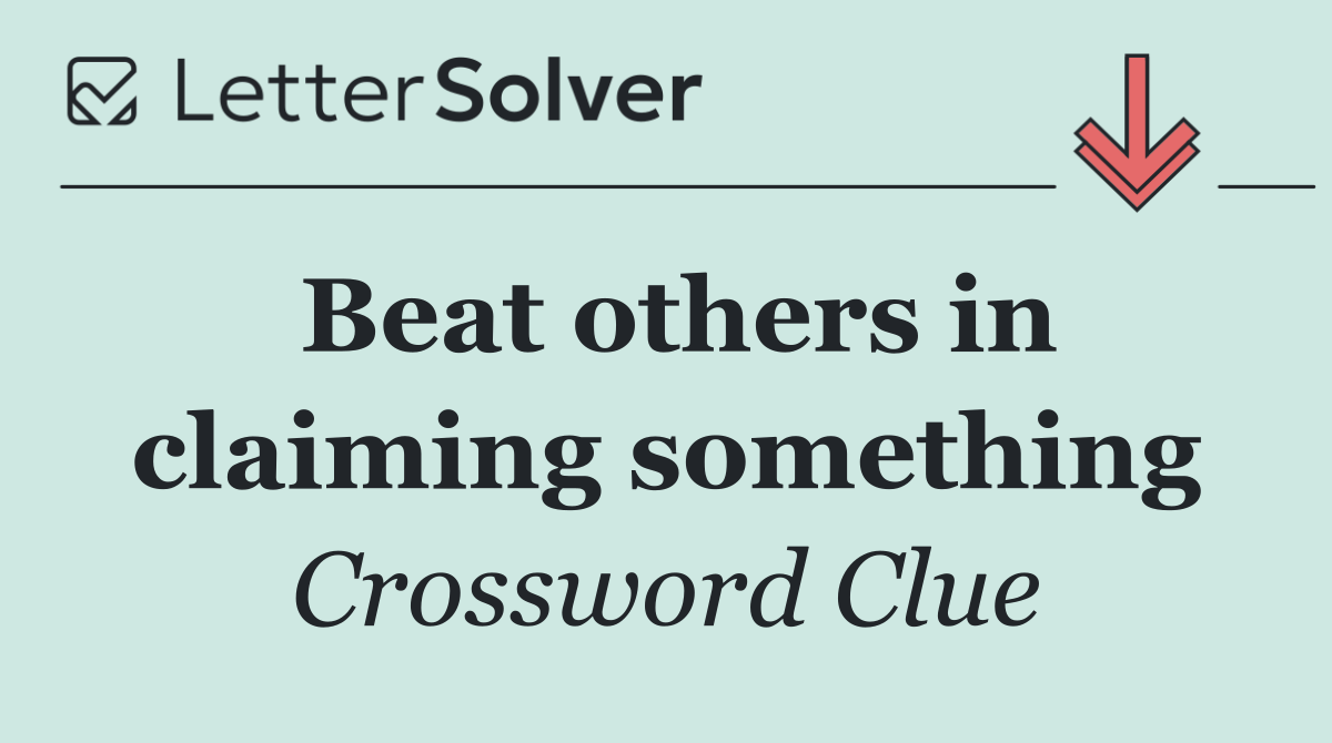 Beat others in claiming something