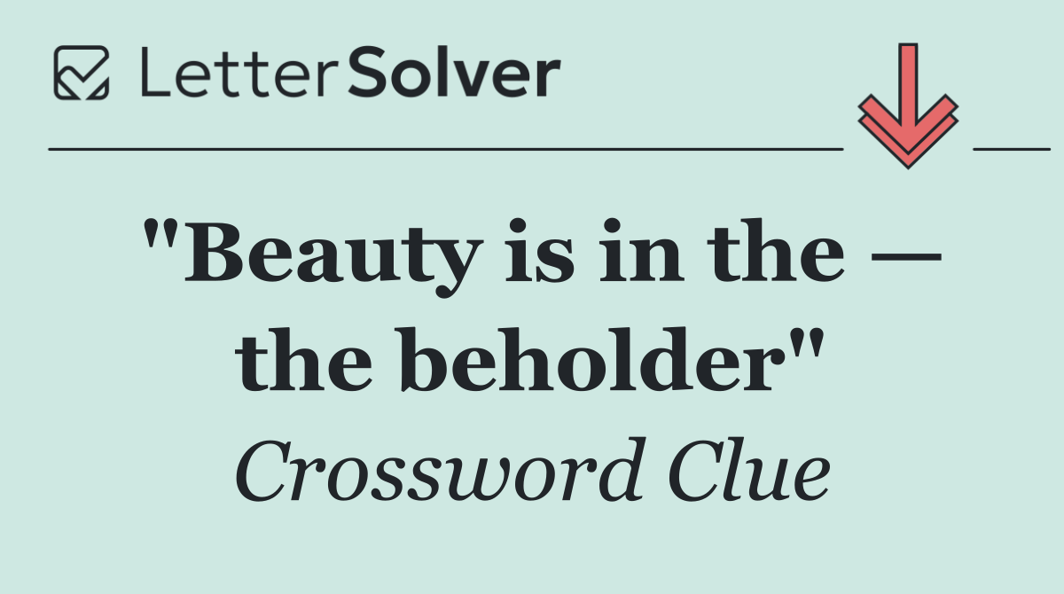"Beauty is in the — the beholder"