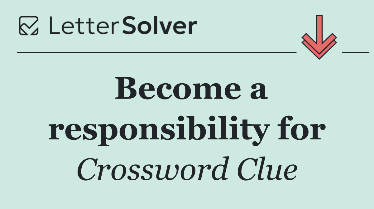 Become a responsibility for