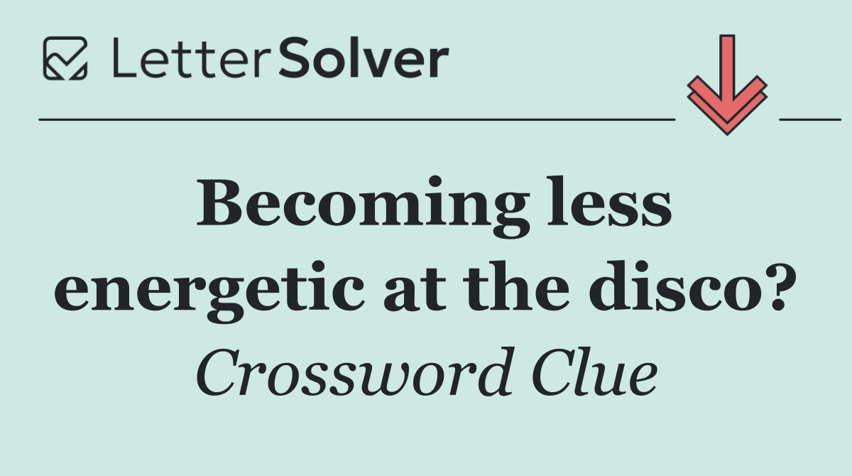 Becoming less energetic at the disco?