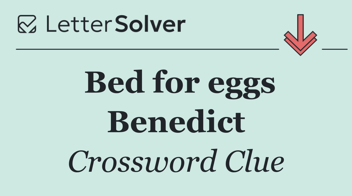 Bed for eggs Benedict