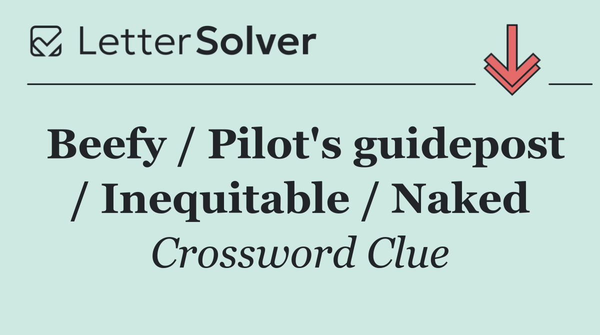 Beefy / Pilot's guidepost / Inequitable / Naked