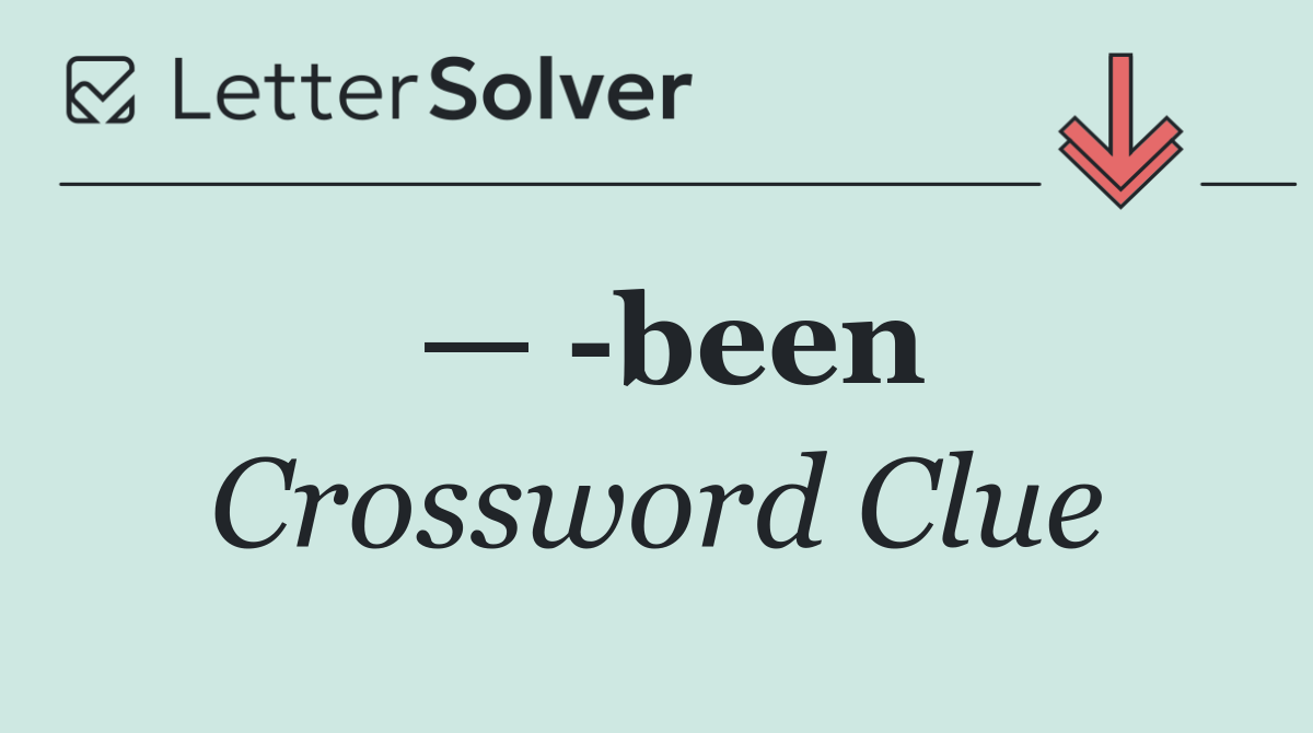 —  been