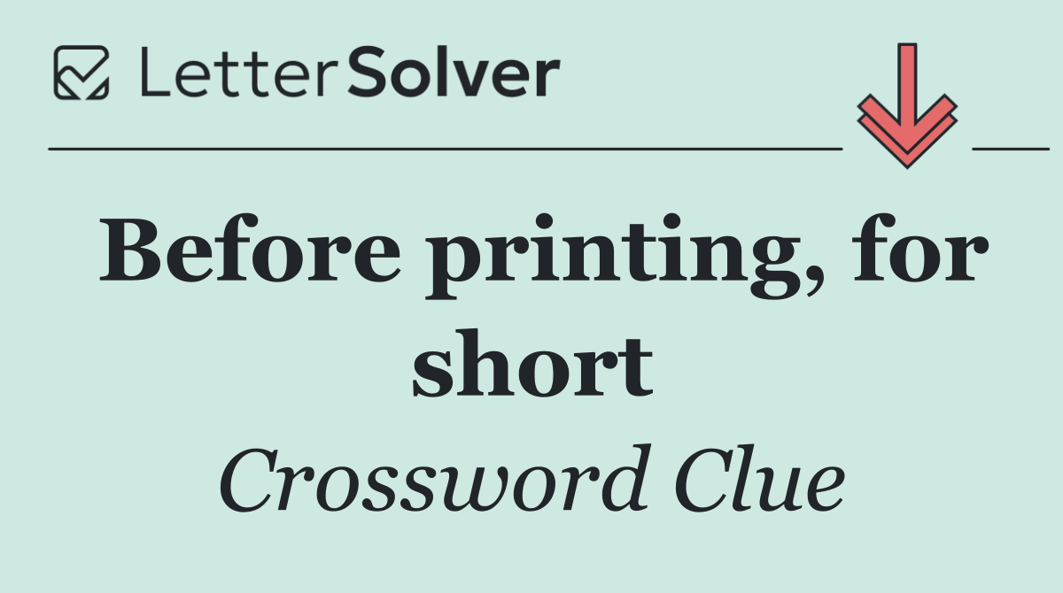 Before printing, for short