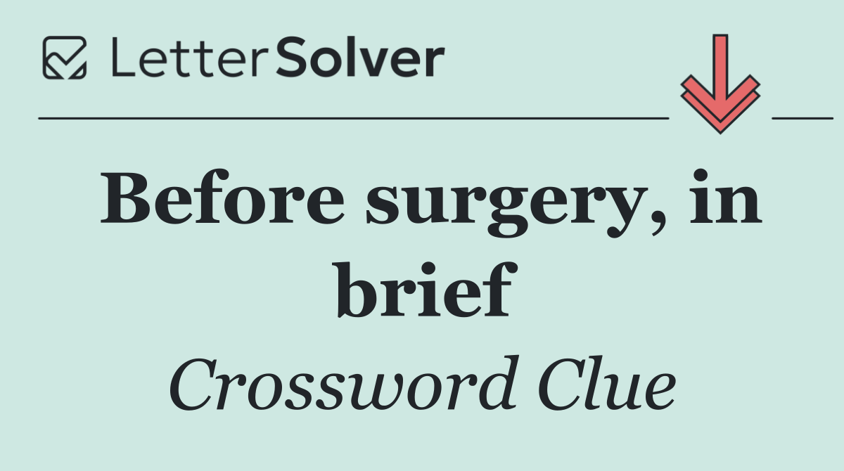 Before surgery, in brief