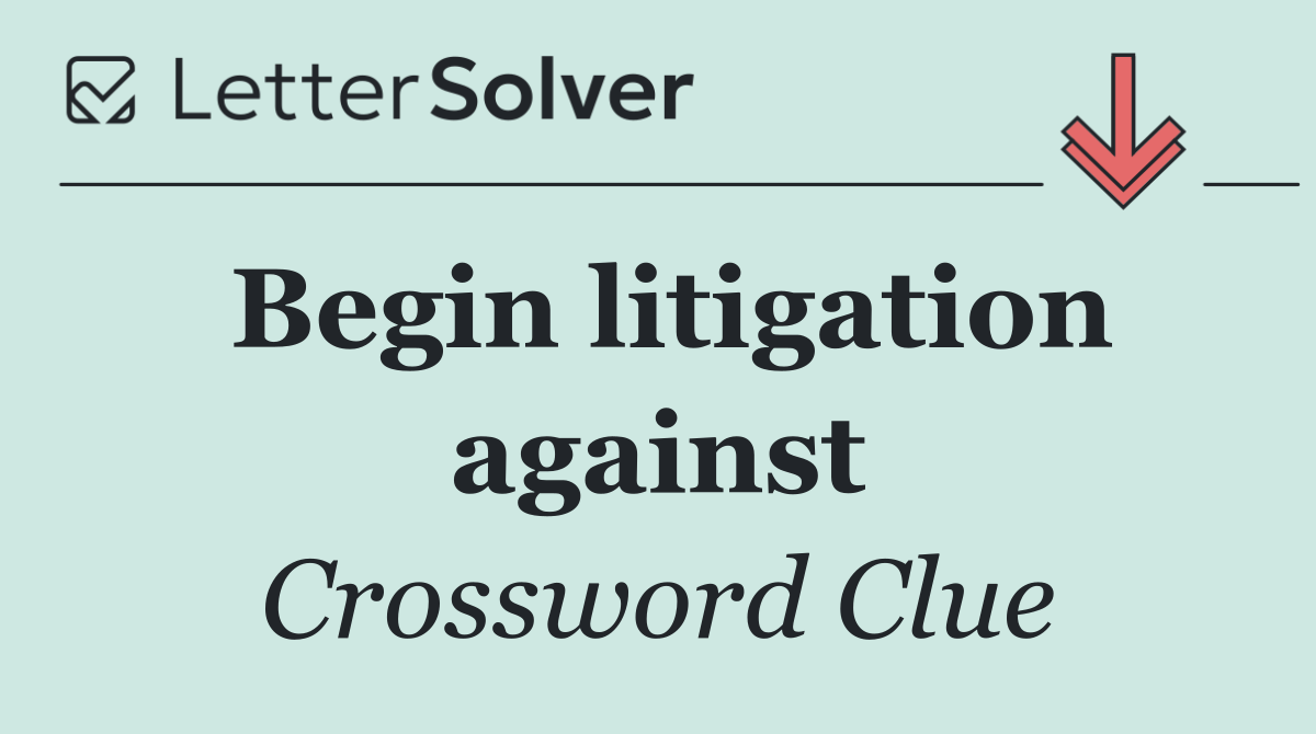 Begin litigation against