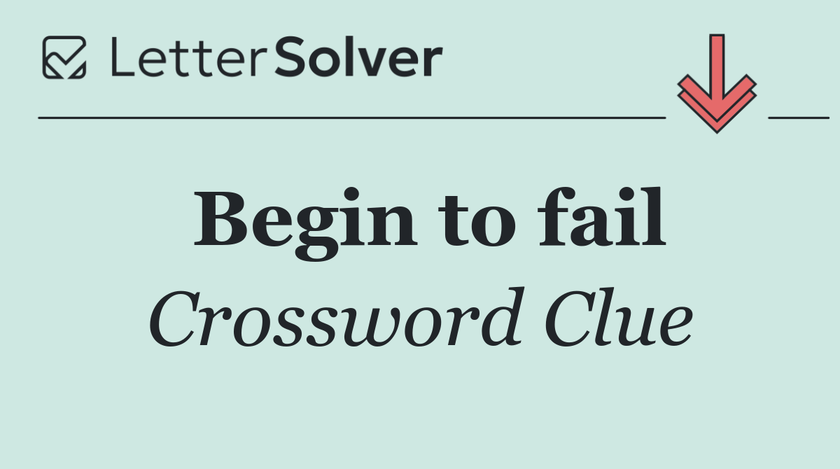 Begin to fail