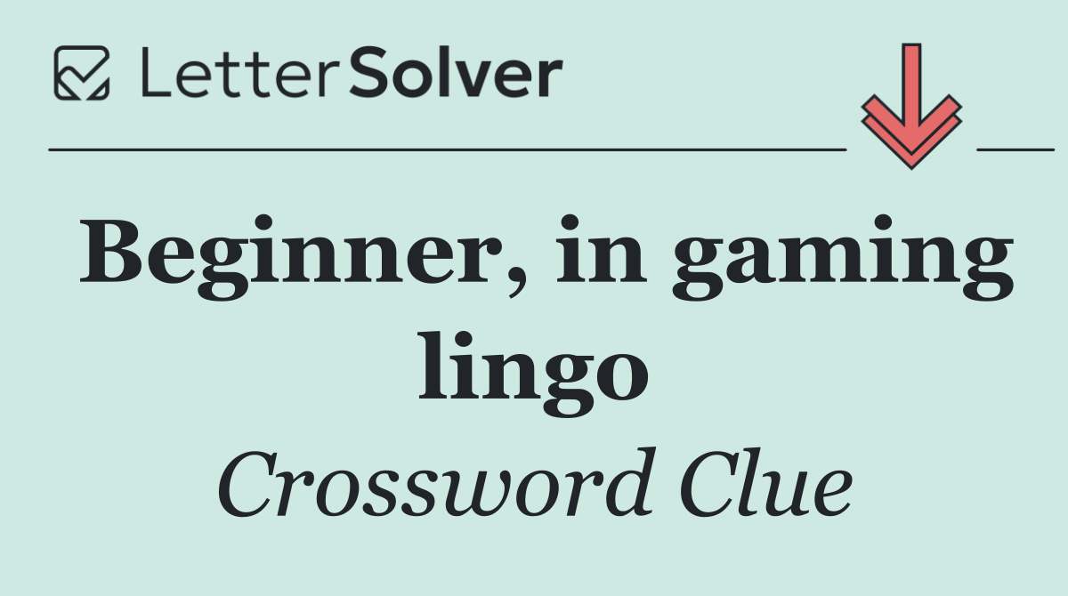 Beginner, in gaming lingo