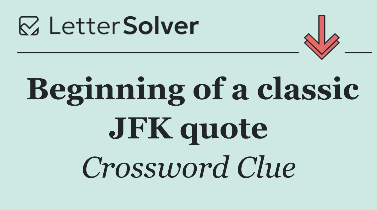 Beginning of a classic JFK quote
