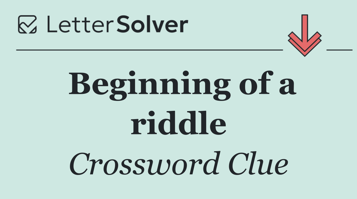 Beginning of a riddle
