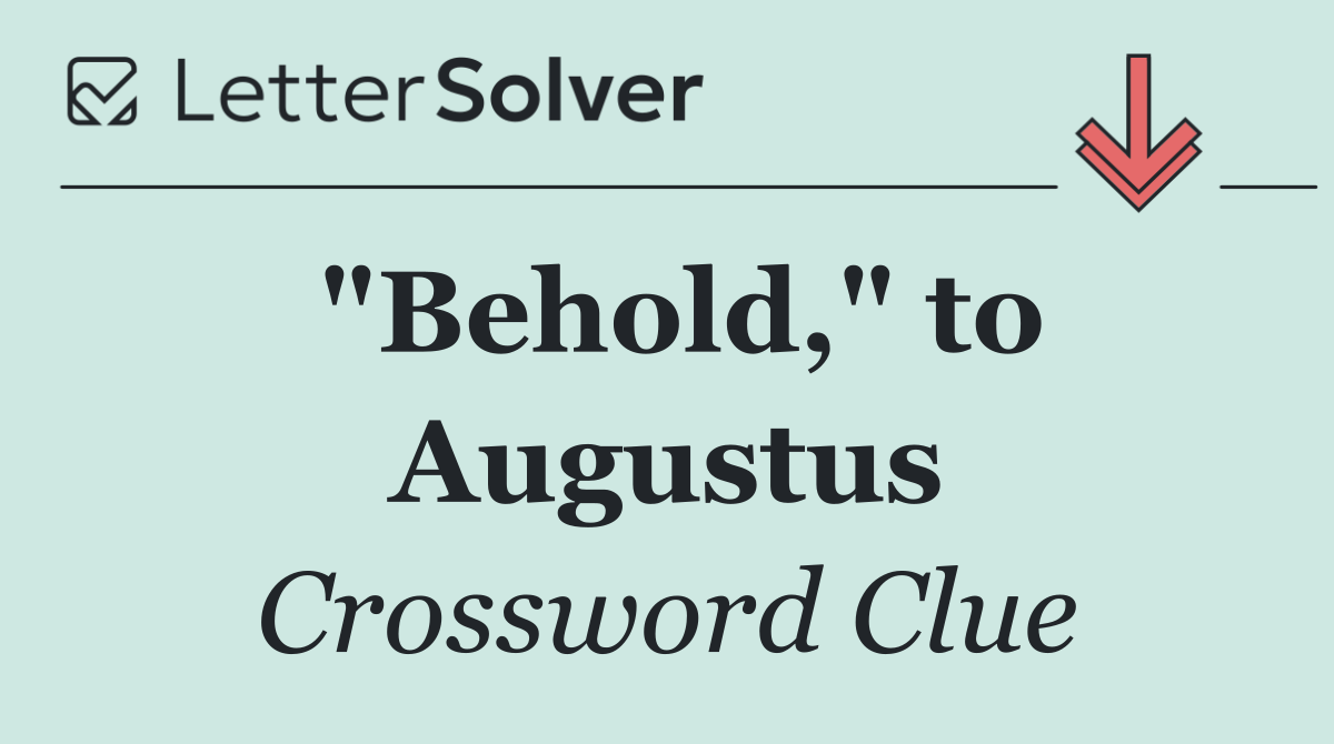 "Behold," to Augustus