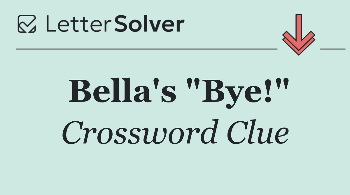 Bella's "Bye!"