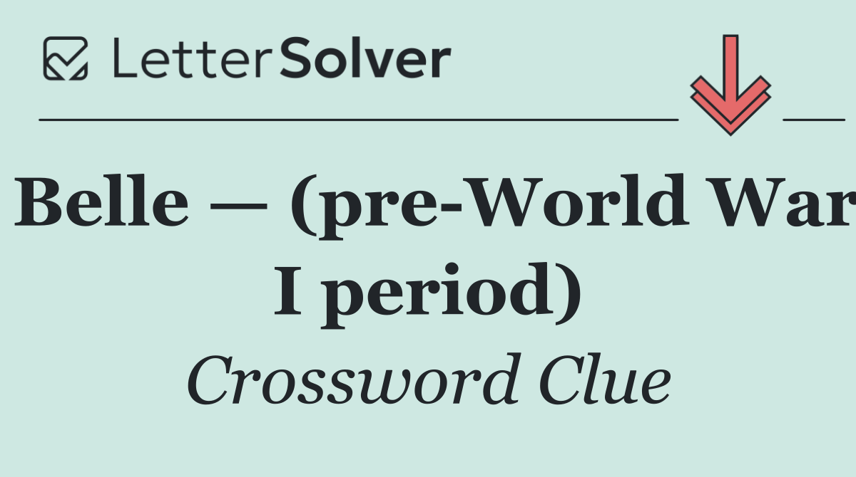 Belle — (pre World War I period)