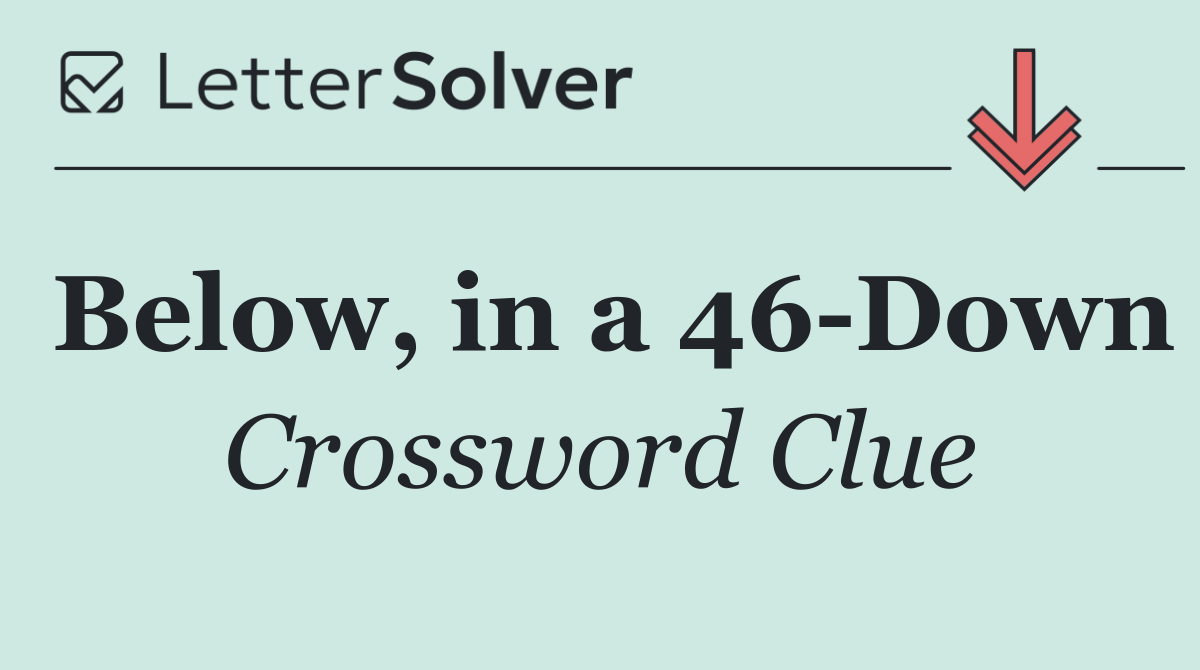 Below, in a 46 Down