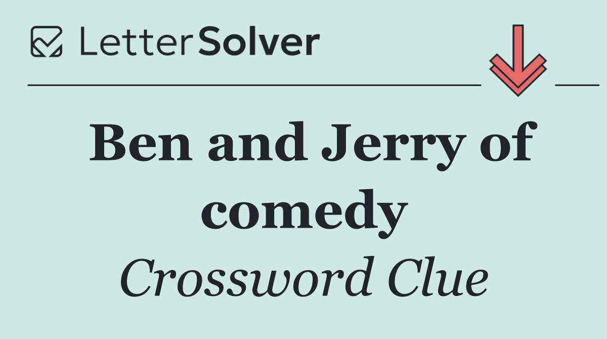 Ben and Jerry of comedy