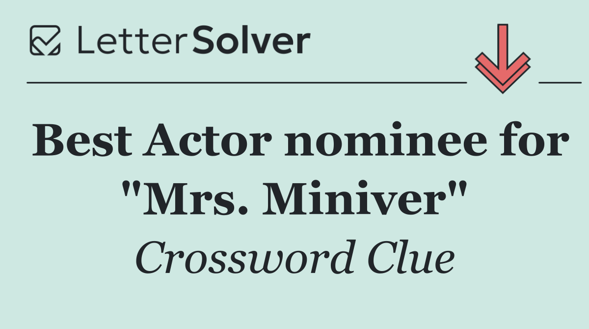 Best Actor nominee for "Mrs. Miniver"