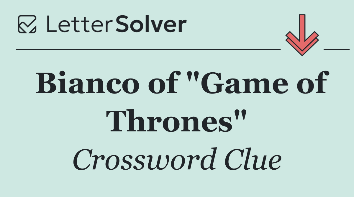 Bianco of "Game of Thrones"