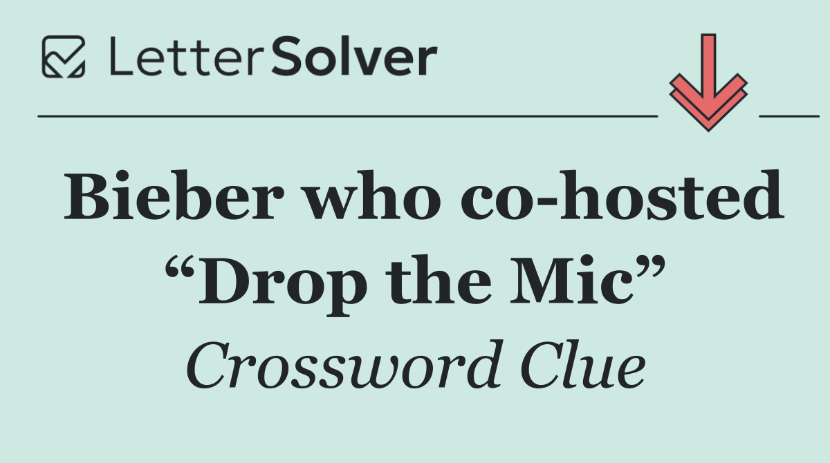 Bieber who co hosted “Drop the Mic”