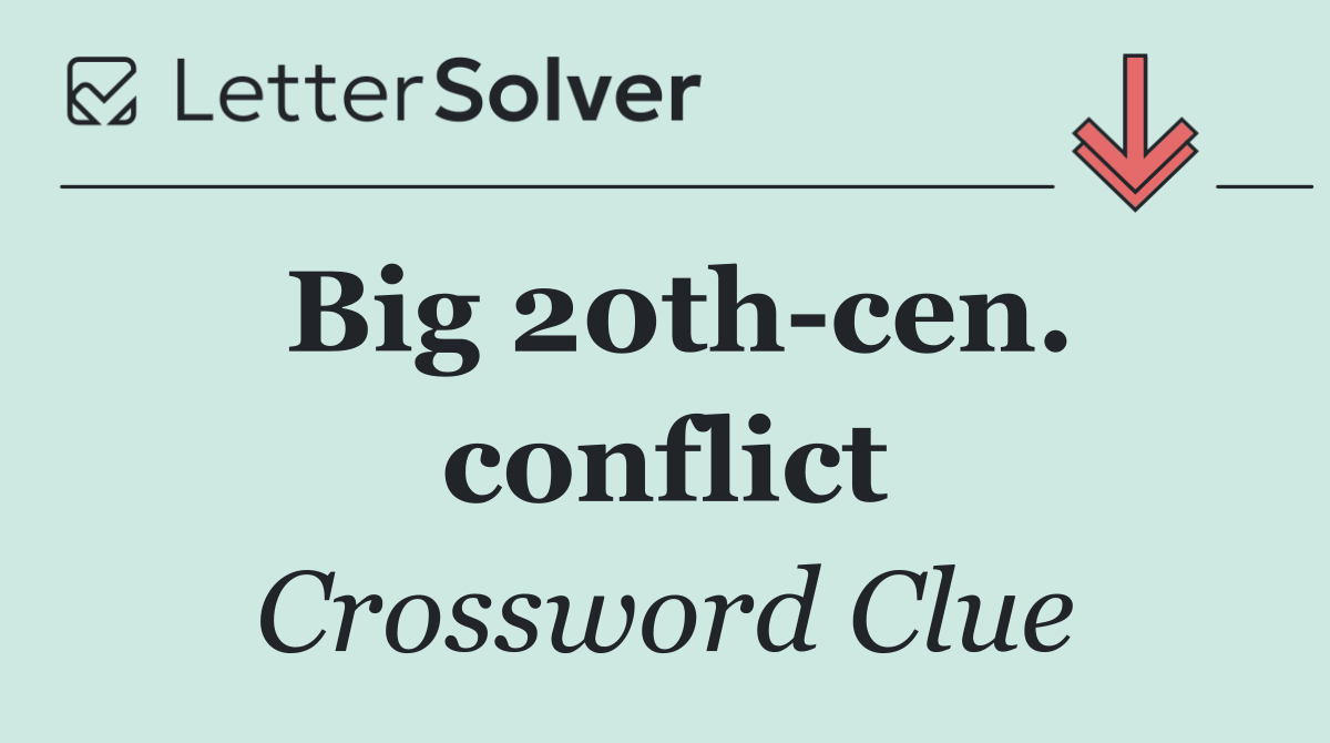 Big 20th cen. conflict