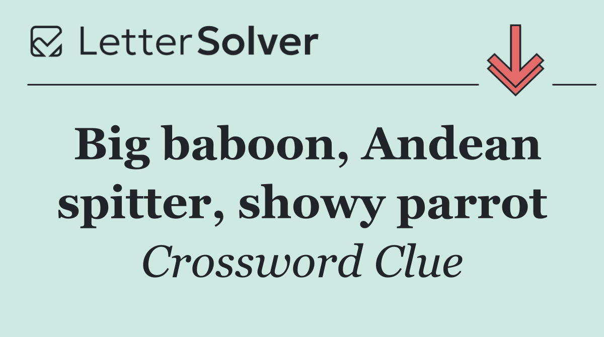 Big baboon, Andean spitter, showy parrot