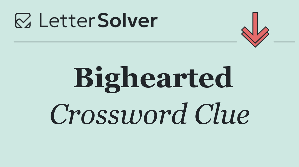 Bighearted