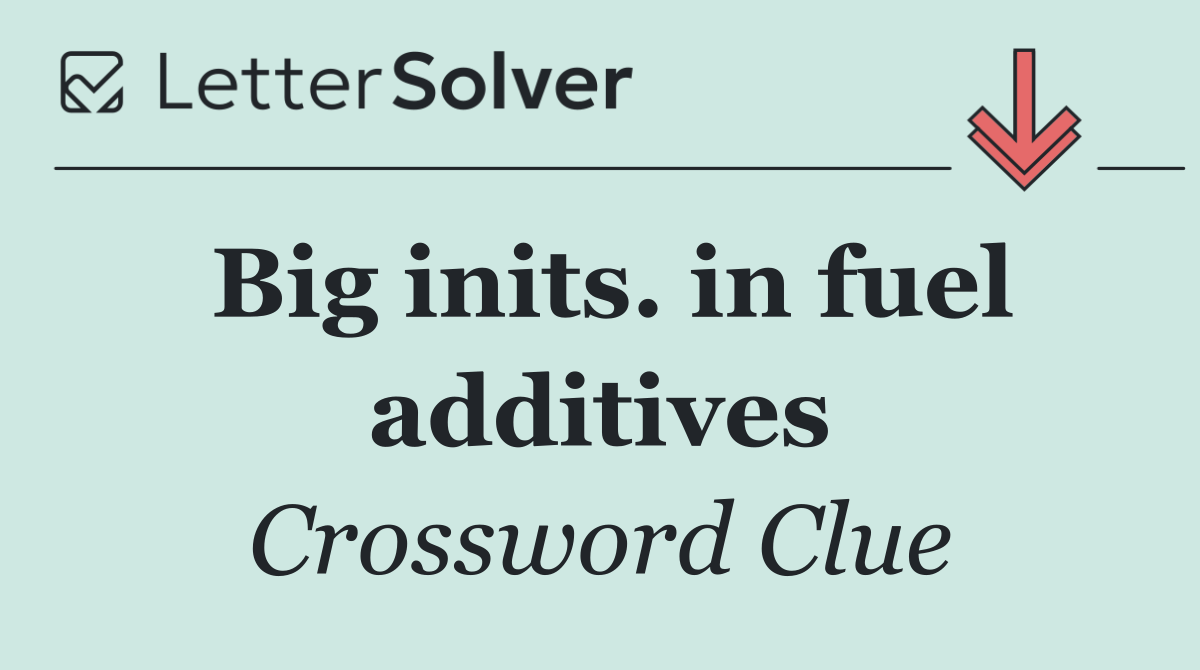 Big inits. in fuel additives