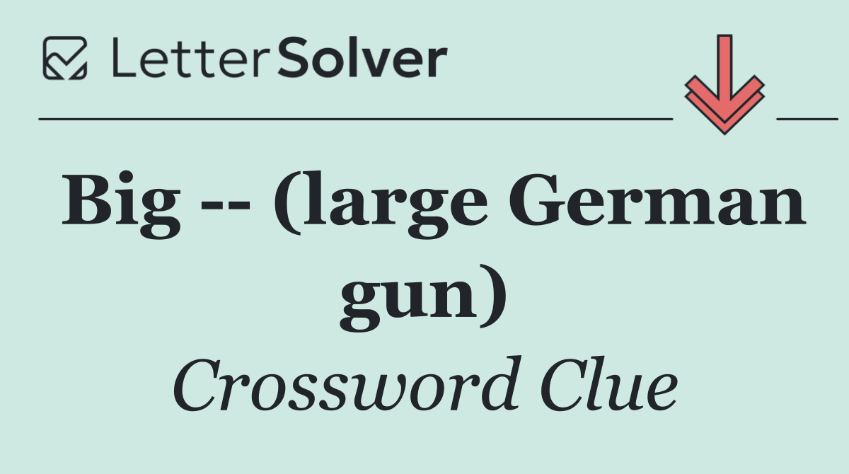 Big    (large German gun)