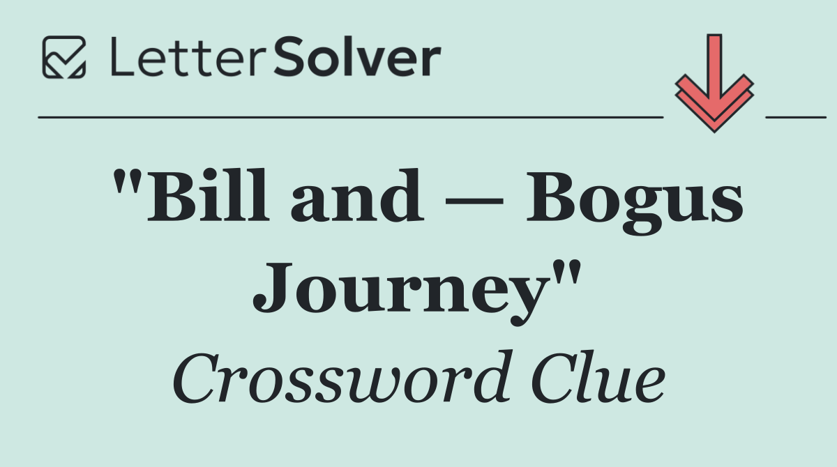 "Bill and — Bogus Journey"