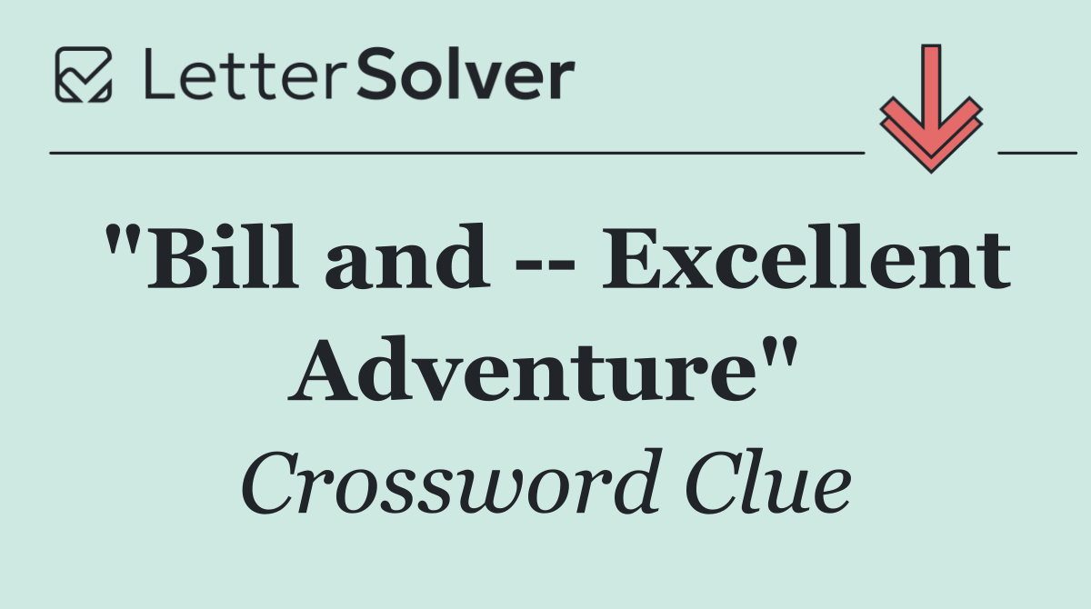 "Bill and    Excellent Adventure"