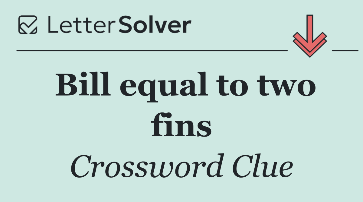 Bill equal to two fins