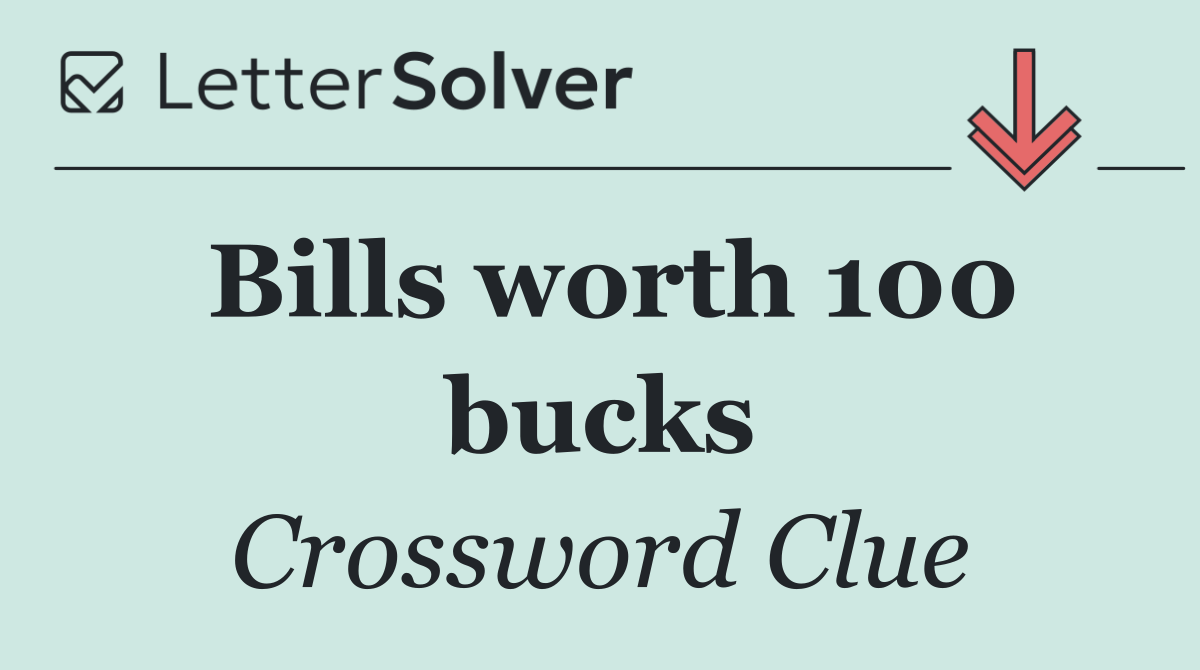 Bills worth 100 bucks