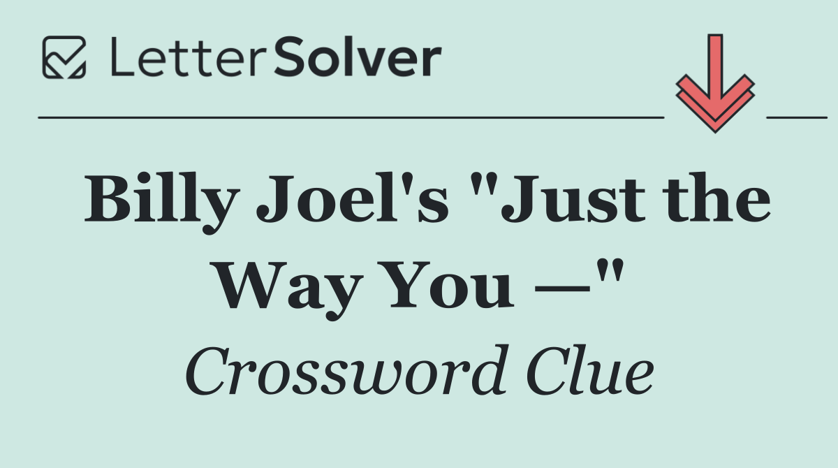 Billy Joel's "Just the Way You —"
